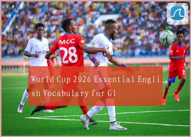 World Cup 2026 Essential English Vocabulary for Gl